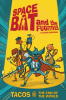 Spacebat_and_the_Fugitives__Book_One___Tacos_at_the_End_of_the_World